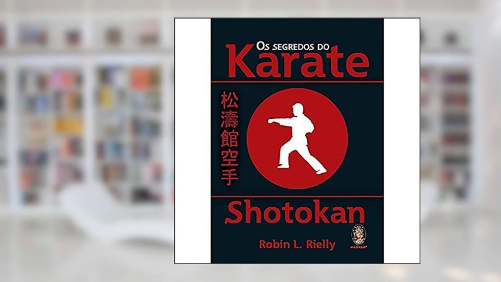 Os Segredos do Karate. Shotokan, do autor Robin L. Rielly