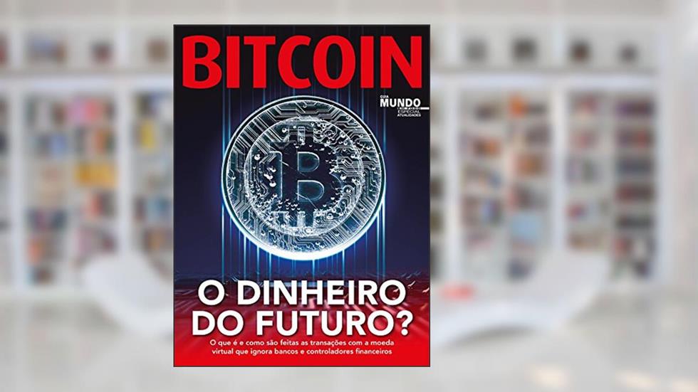 Bitcoin - O Dinheiro Do Futuro?: Guia Mundo Em Foco Especial - Atualidade Ed.02, do autor On Line Editora