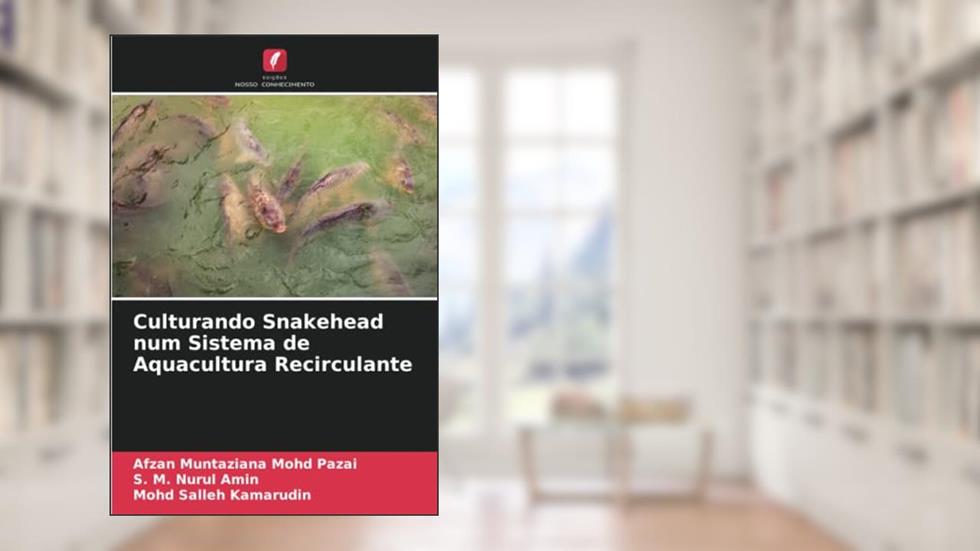 Culturando Snakehead num Sistema de Aquacultura Recirculante (Portuguese Edition), do autor Afzan Muntaziana Mohd Pazai; S. M. Nurul Amin; Mohd Salleh Kamarudin