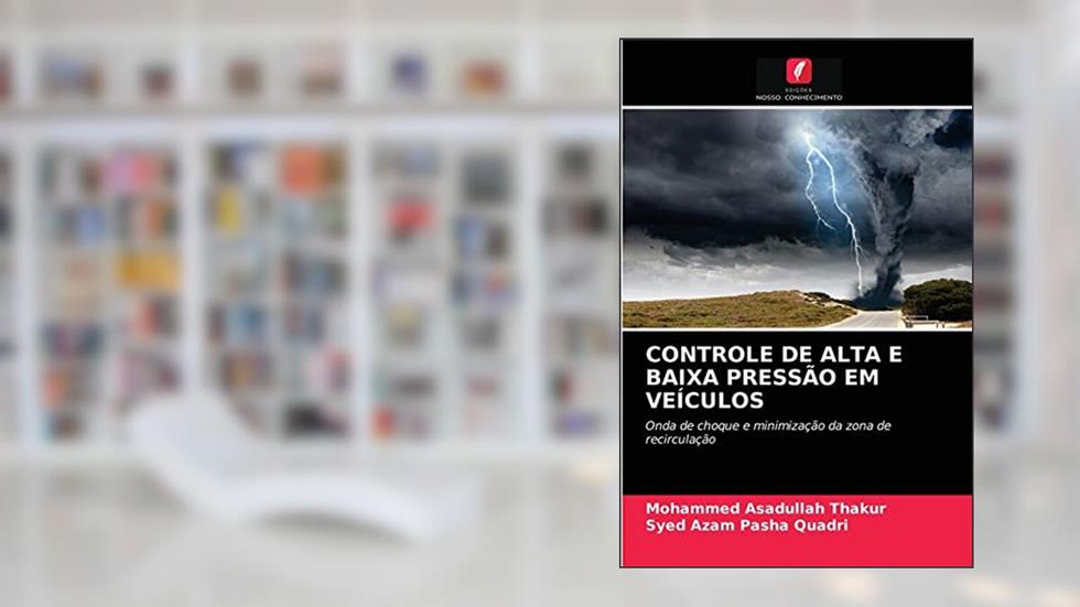 CONTROLE DE ALTA E BAIXA PRESSÃO EM VEÍCULOS: Onda de choque e minimização da zona de recirculação, do autor Mohammed Asadullah Thakur; Syed Azam Pasha Quadri