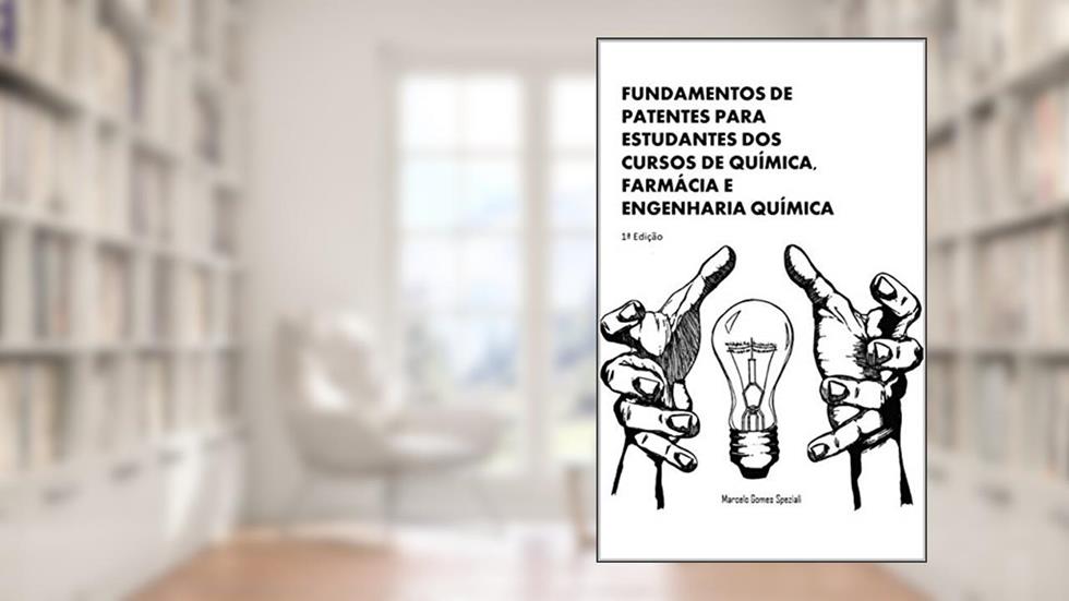 Fundamentos de Patentes para estudantes dos cursos de Química, Farmácia e Engenharia Química, do autor Marcelo  Gomes Speziali