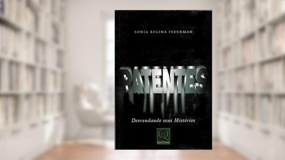 Patentes. Desvendando Seus Mistérios, do autor Sonia Regina Federman