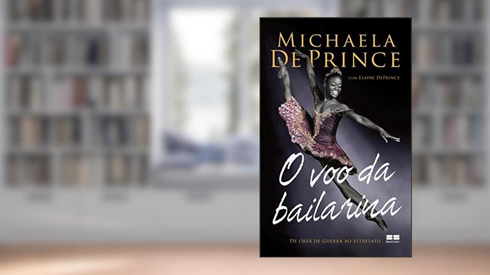 O voo da bailarina: De órfã de guerra ao estrelato, do autor Michaela DePrince