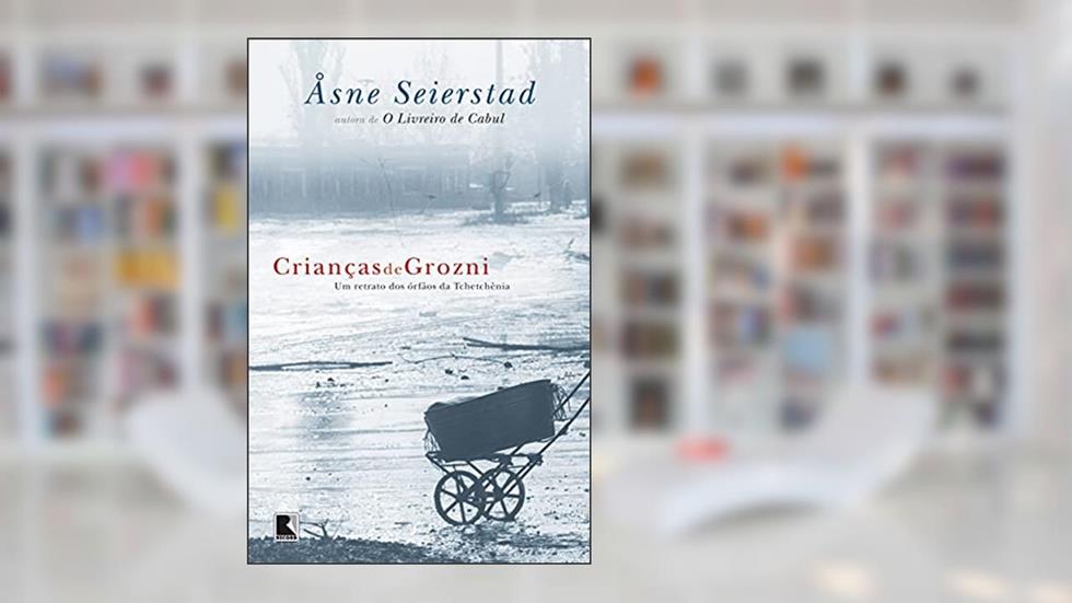 Crianças de Grozni: Um retrato dos órfãos da Tchetchênia: Um retrato dos órfãos da Tchetchênia, do autor Asne Seierstad