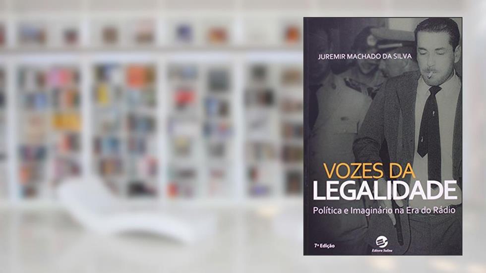 Brizola - Vozes da Legalidade: Política e Imaginário na era do Rádio, do autor Juremir Machado da Silva