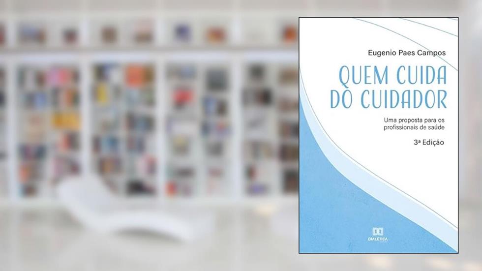 Quem cuida do cuidador: uma proposta para os profissionais de saúde, do autor Eugenio Campos