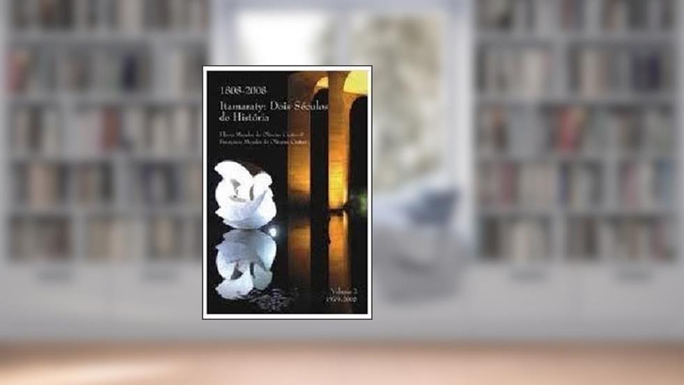 Dois Séculos De História Da Organização Do Itamaraty : 1808 - 2008. Vol. 2, do autor Flávio Mendes De Oliveira Castro
