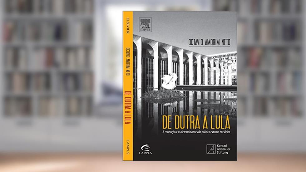 De Dutra a Lula. A Condução e os Determinantes da Política Externa Brasileira, do autor Octávio Amorim Neto