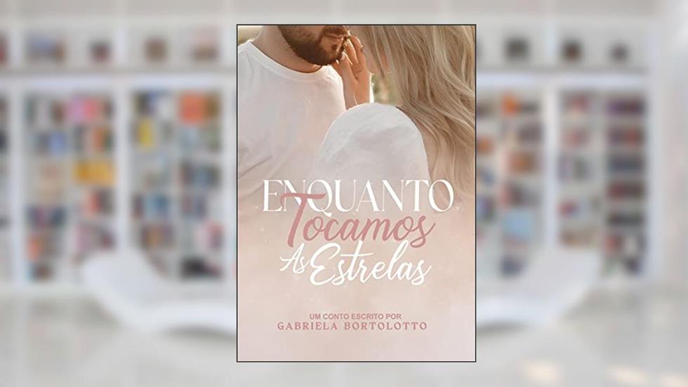 Enquanto Tocamos As Estrelas, do autor Gabriela Bortolotto