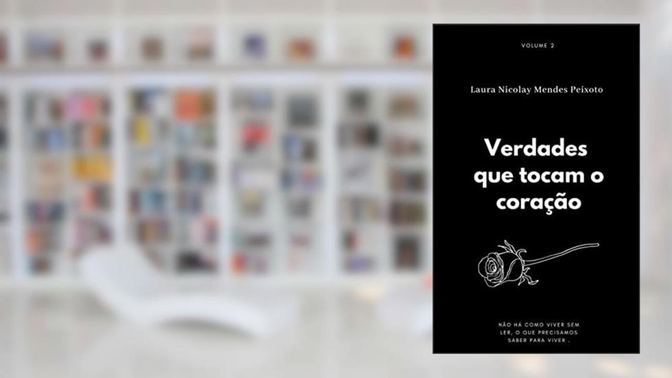 Verdades que tocam o coração: Não há como viver sem ler, o que precisamos saber para viver, do autor Laura Nicolay Mendes Peixoto