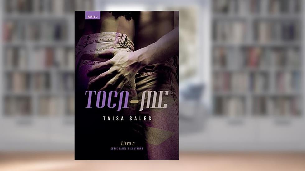 Toca-Me (Parte 2): Série Família Santanna - Livro 3, do autor Taisa Sales