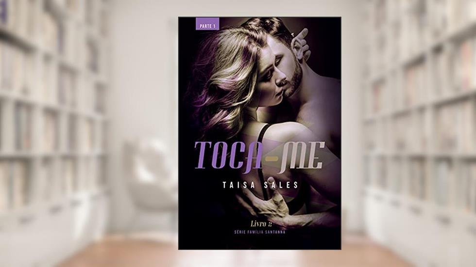 Toca-Me (Parte 1): Série Família Santanna - Livro 2, do autor Taisa Sales