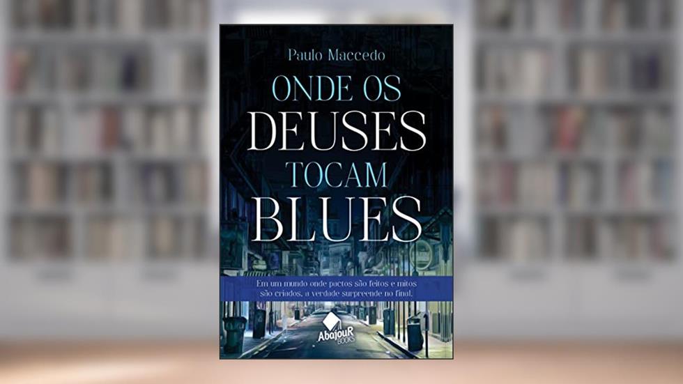 Onde os Deuses Tocam Blues, do autor Paulo Maccedo