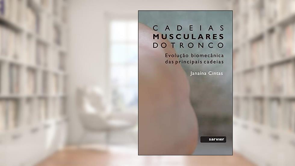 Cadeias musculares do tronco: A revolução biomecânica das principais cadeias, do autor Janaína Cintas