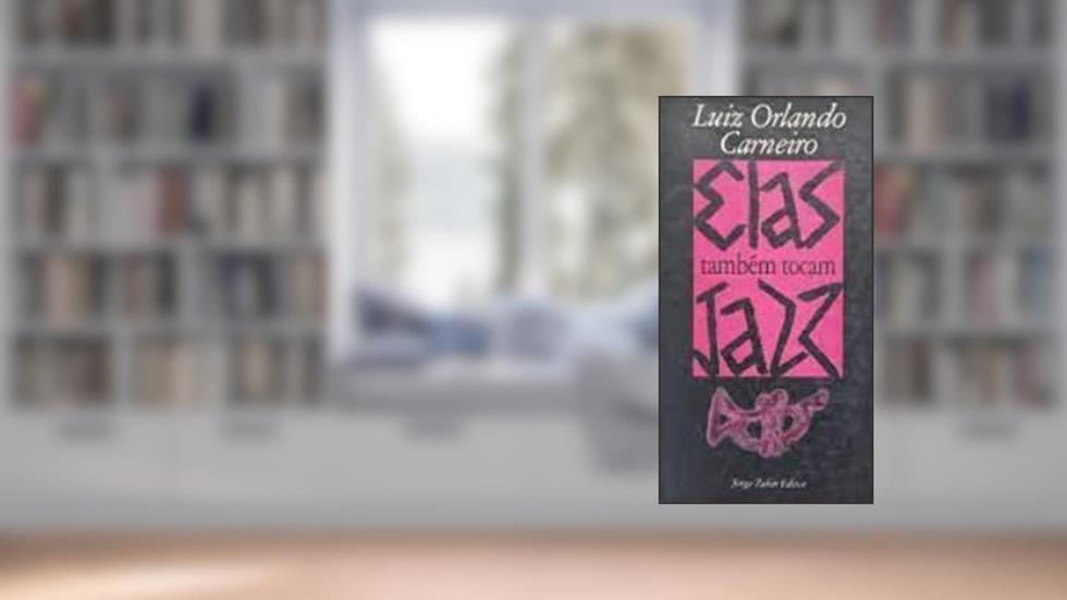 Elas Também Tocam Jazz, do autor Luiz Orlando Carneiro
