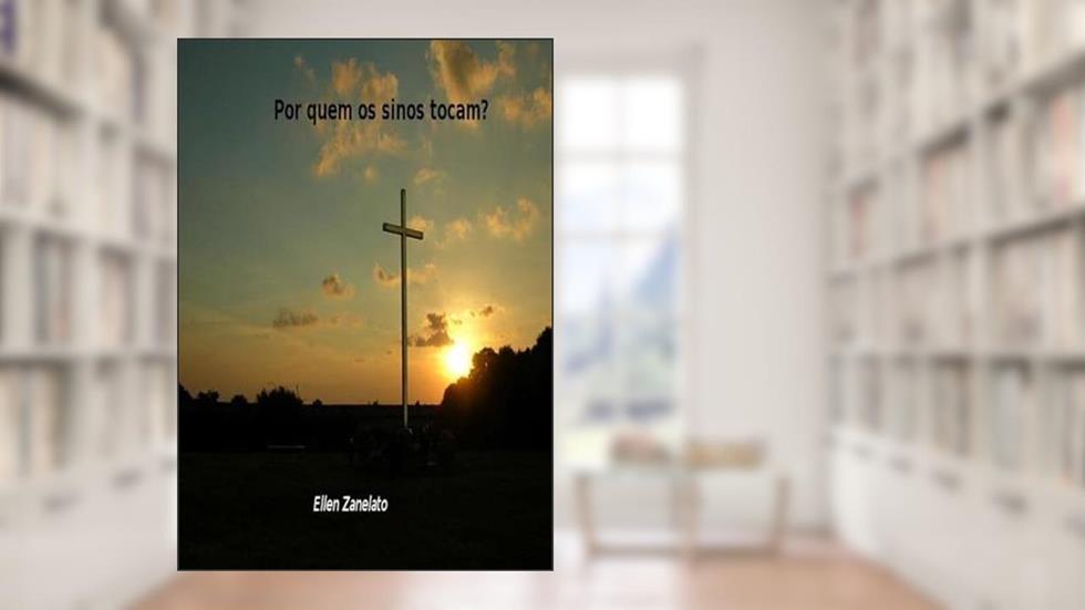 Por Quem os Sinos Tocam?, do autor Ellen Zanelato