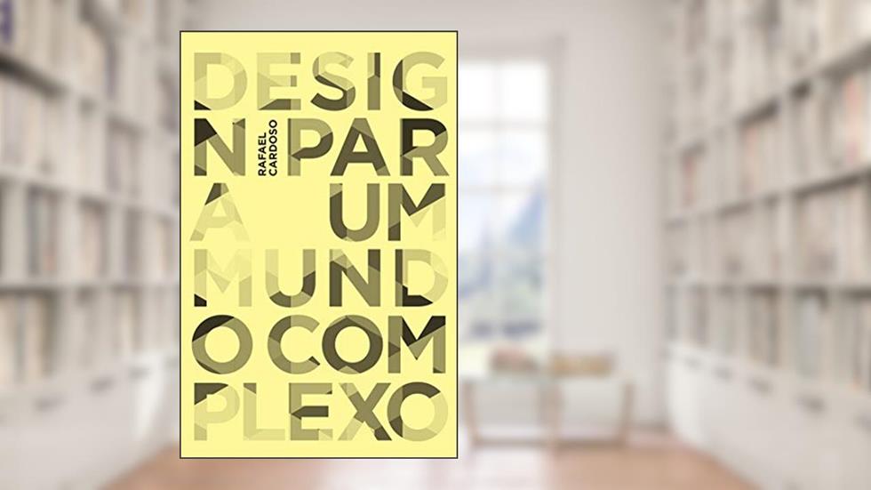 Design para um mundo complexo: 2a. edição, do autor Rafael Cardoso