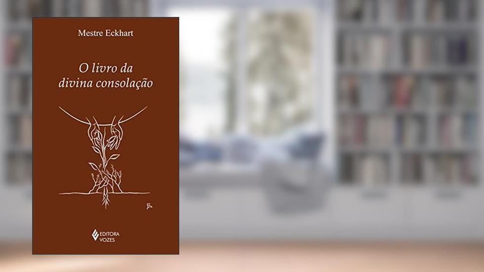 O livro da divina consolação (Clássicos da Espiritualidade), do autor Mestre Eckhart