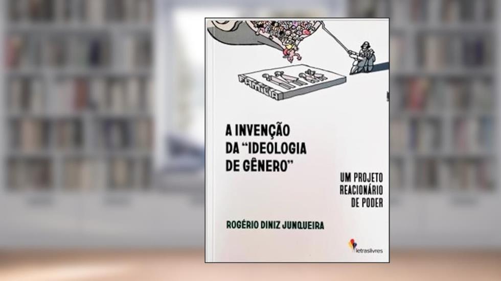 A INVENÇÃO DA IDEOLOGIA DE GÊNERO, do autor ROGÉRIO DINIZ JUNQUEIRA