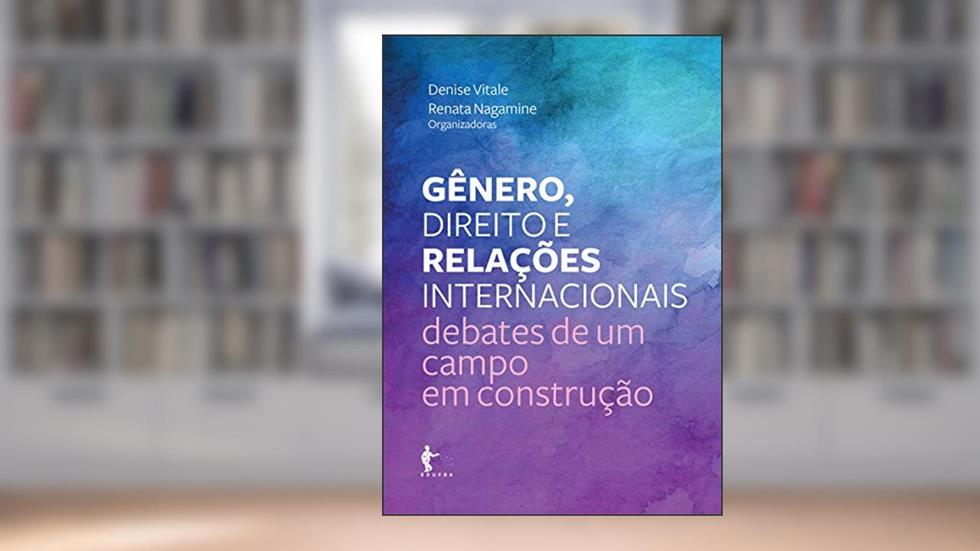 Gênero, direito e relações internacionais: debates de um campo em construção, do autor Denise Vitale; Renata Nagamine