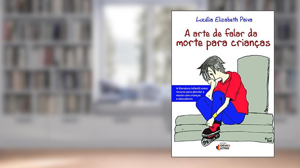 A Arte de Falar da Morte Para Criancas, do autor Lucélia Elizabeth Paiva