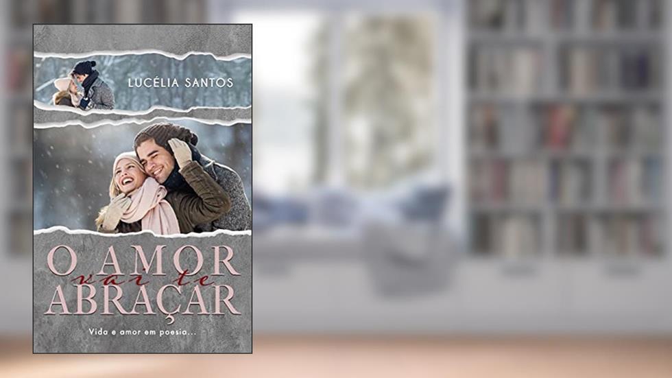 O Amor vai te abraçar : Vida e amor em poesia, do autor Lucelia Santos
