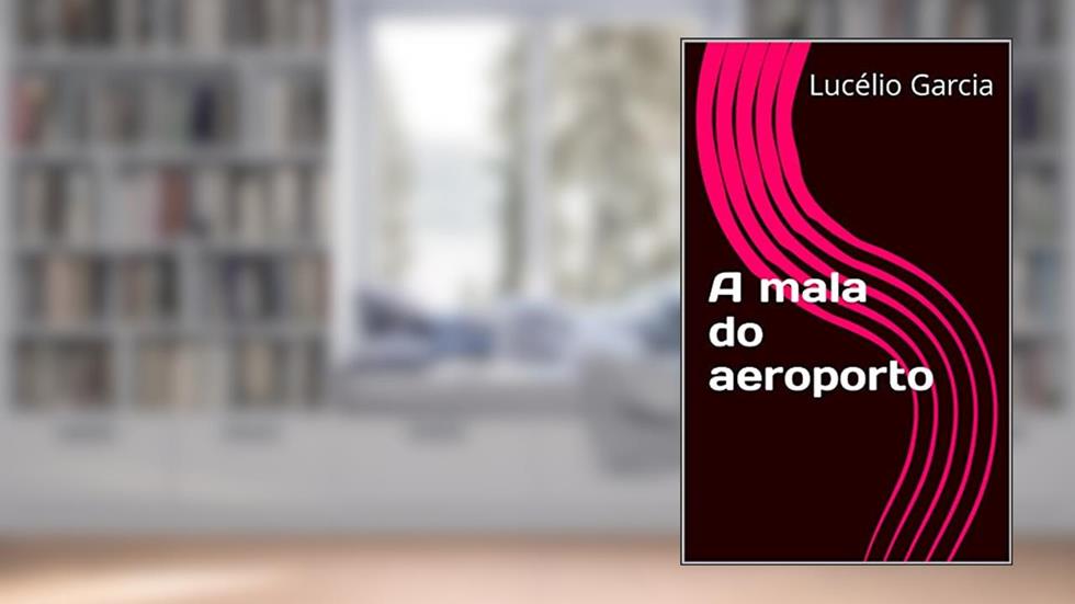 A mala do aeroporto, do autor Lucélio Garcia