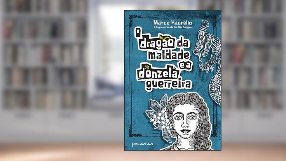 O dragão da Maldade e a Donzela Guerreira, do autor Marco Haurélio