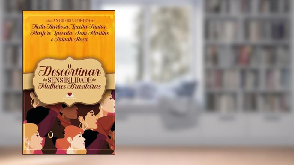 O descortinar da sensibilidade de mulheres brasileiras, do autor Lacerda, Marjore|Barbosa, Keila/Rosa, Tainah|Santps, Lucélia