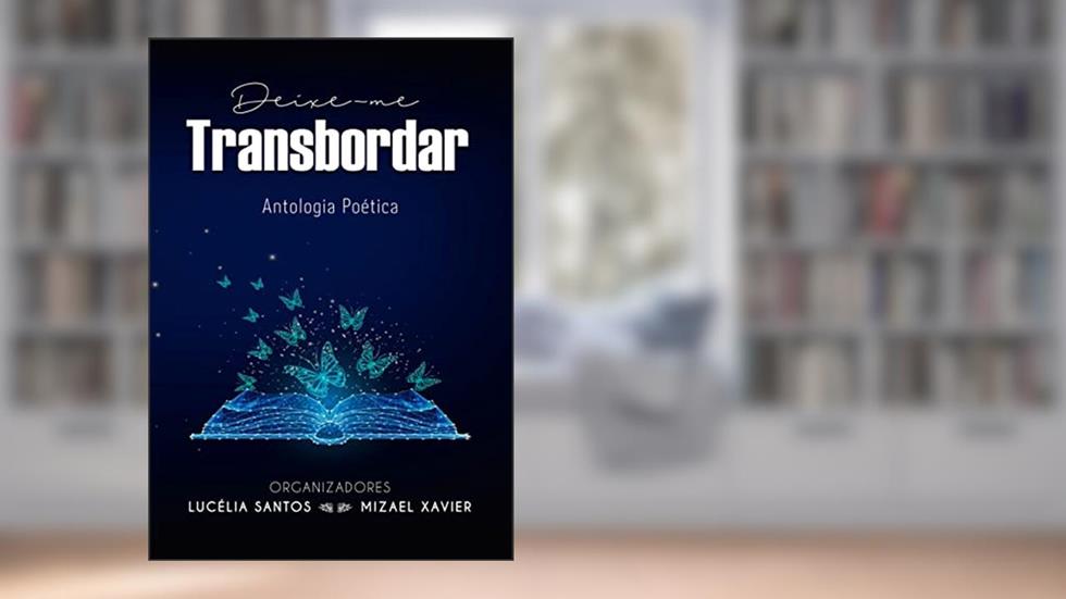 Deixe-me Transbordar : Antologia Poética, do autor Lucélia Santos