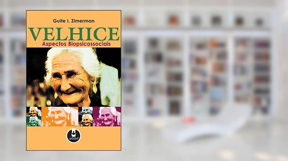Velhice Aspectos Biopsicossociais, do autor Guite I. Zimerman