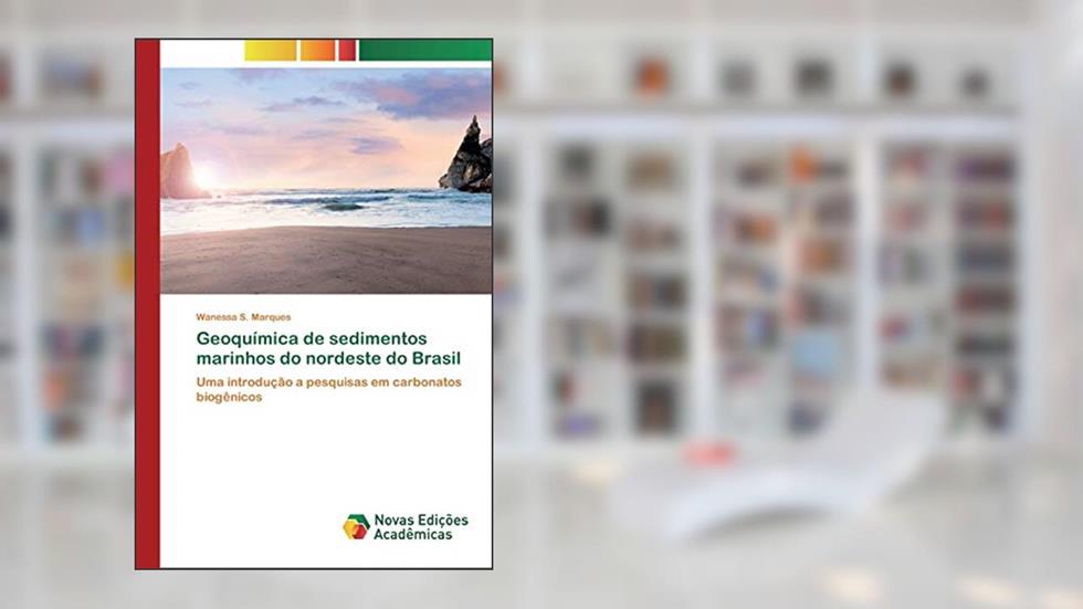 Geoquímica de sedimentos marinhos do nordeste do Brasil: Uma introdução a pesquisas em carbonatos biogênicos, do autor Wanessa S. Marques