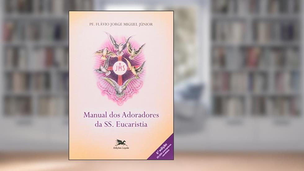 Manual dos adoradores da SS. Eucaristia, do autor Flávio Jorge Miguel Júnior