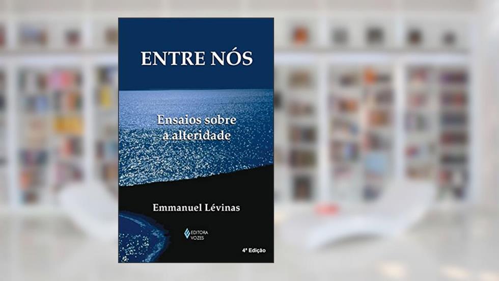 Entre nós: Ensaios sobre a alteridade, do autor Emmanuel Lévinas