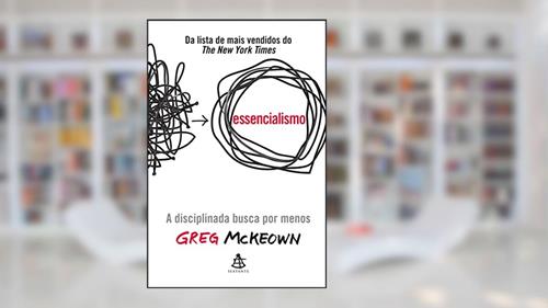 Capa de Essencialismo: A disciplinada busca por menos, do autor Greg McKeown