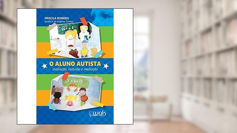 O Aluno Autista. Avaliação, Inclusão e Mediação, do autor Priscila Romero