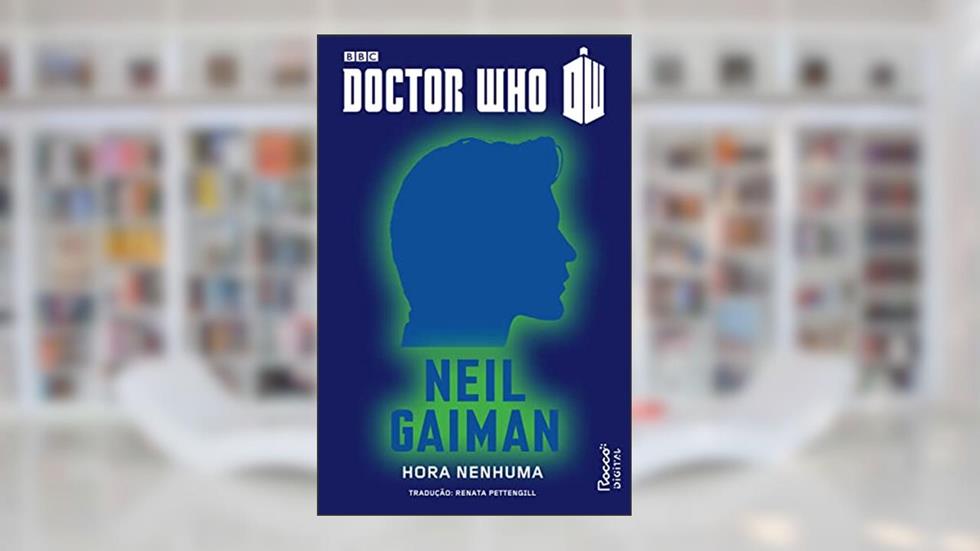 Doctor Who: Hora Nenhuma - O décimo primeiro Doutor, do autor Neil Gaiman