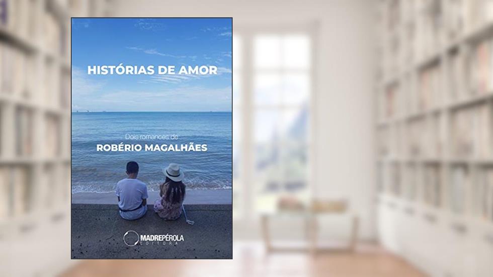 Histórias de amor: Dois romances, do autor Robério Magalhães