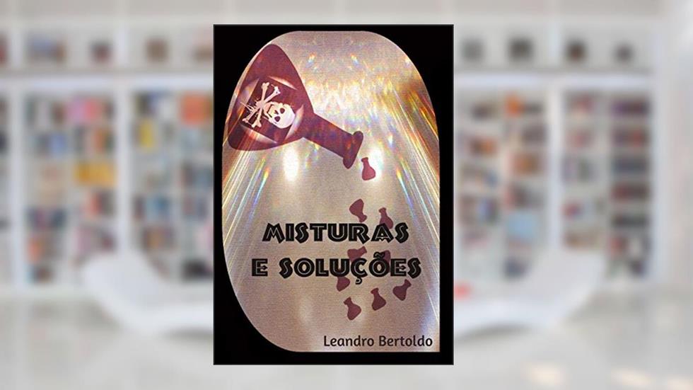 Misturas e Soluções, do autor Leandro Bertoldo