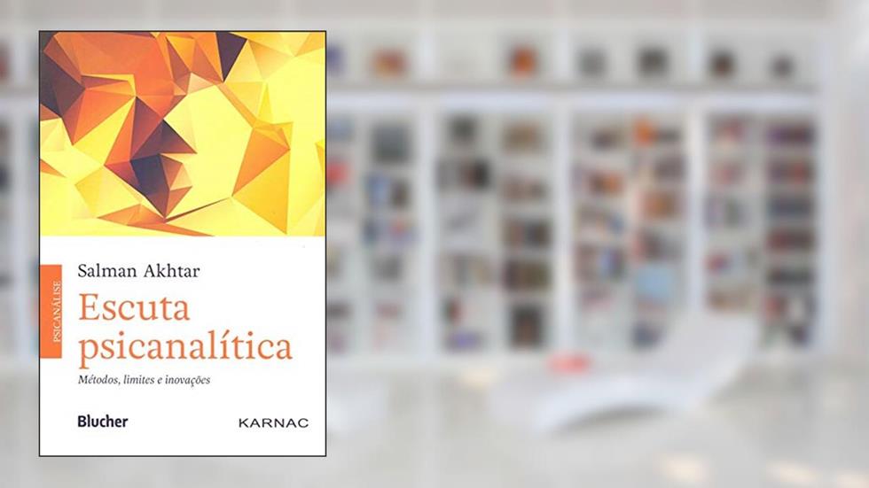 Escuta Psicanalítica: Métodos, Limites e Inovações, do autor Salman Akhtar