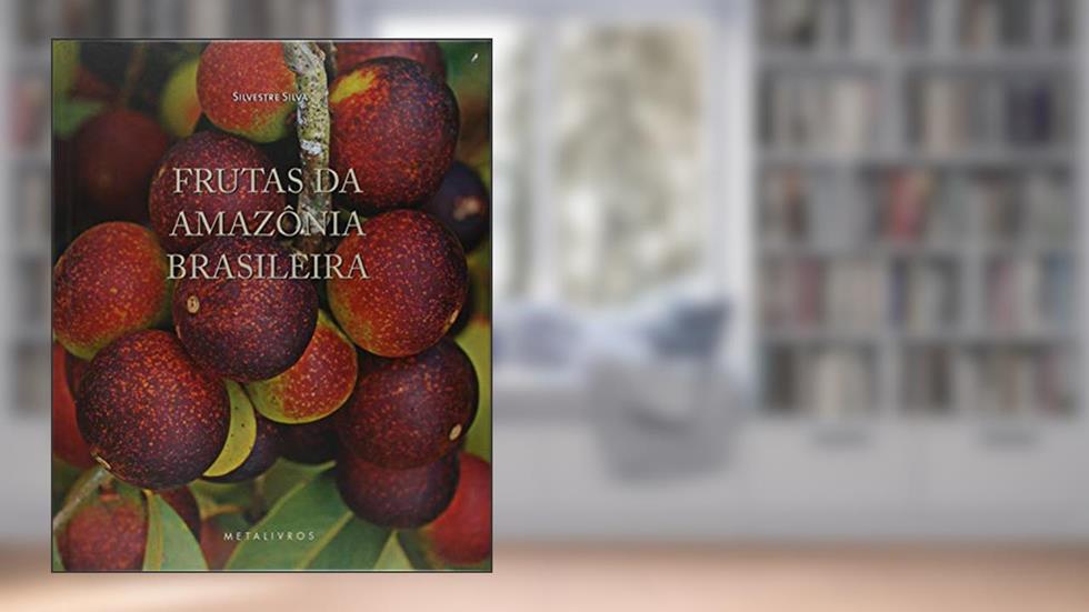 Frutas da Amazônia Brasileira, do autor Silvestre Silva