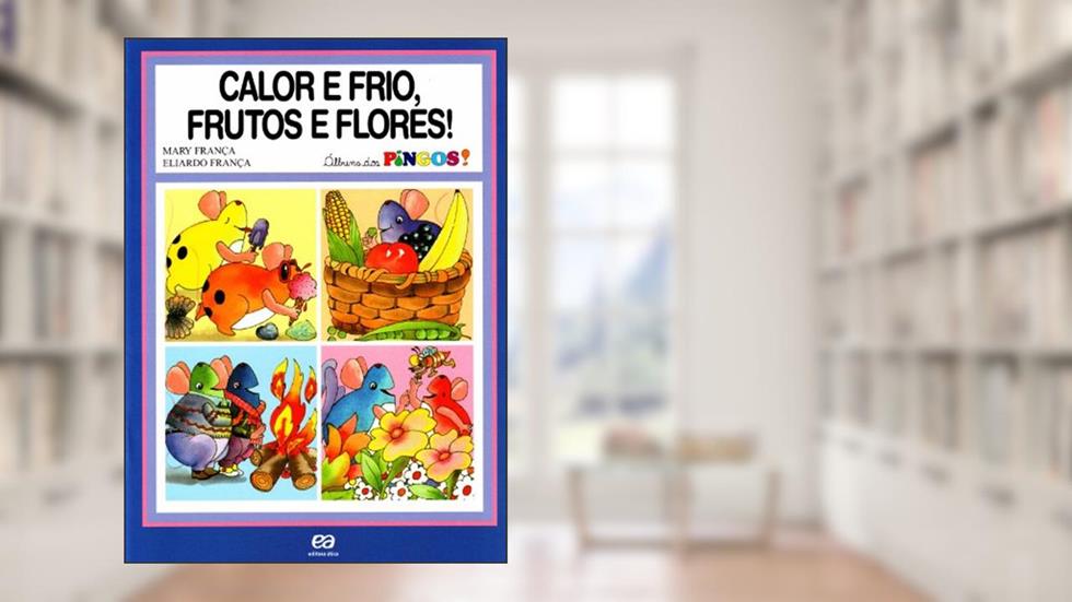 Calor e frio, frutos e flores!, do autor Mary França