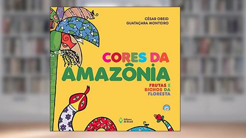 Capa de Cores da Amazônia: Frutas e bichos da floresta, do autor César Obeid