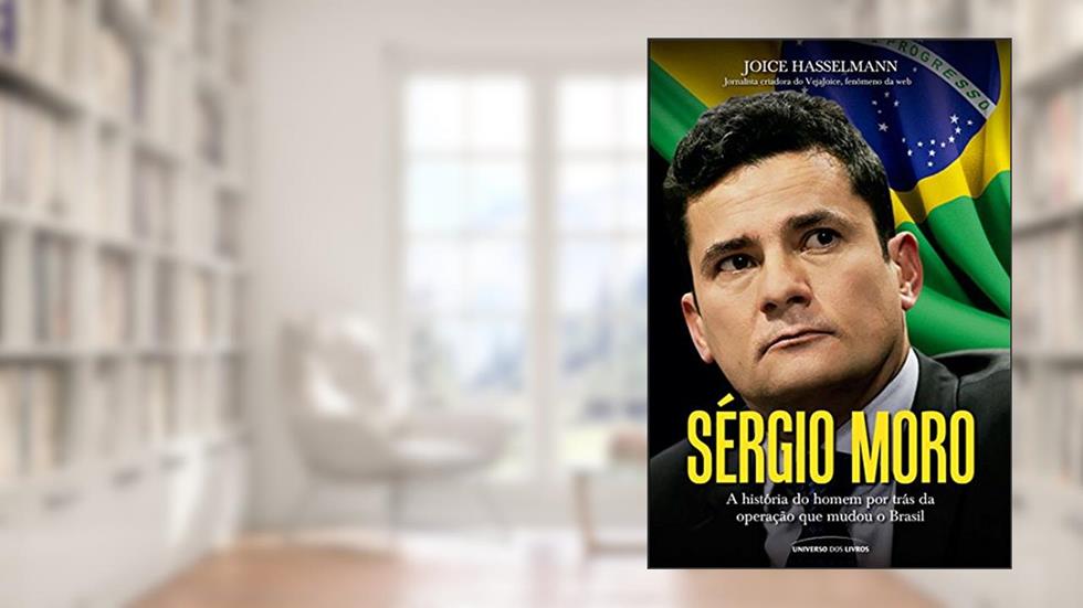 Sérgio Moro - A história do homem por trás da operação que mudou o Brasil, do autor Joice Hasselmann