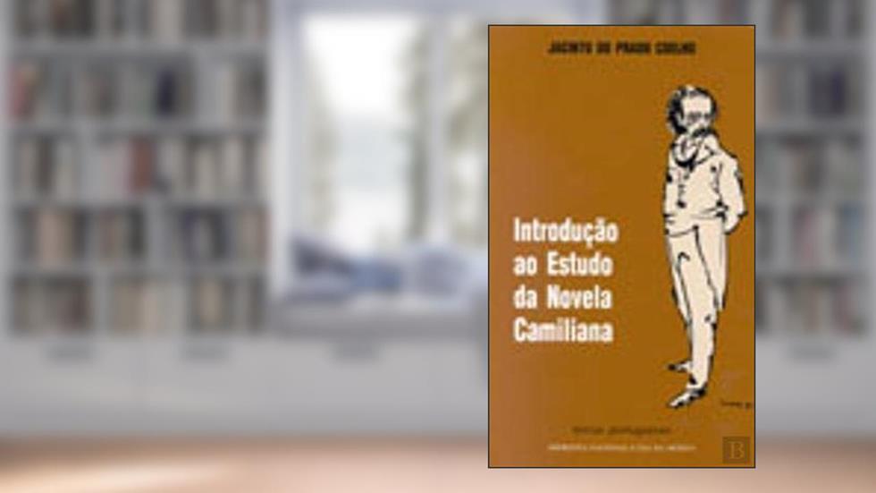 Introdução ao Estudo da Novela Camiliana, do autor JACINTO DO PRADO COELHO