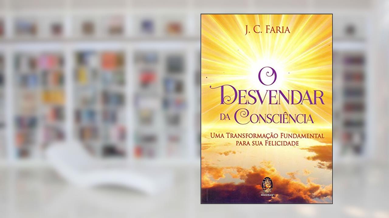 O Desvendar da Consciência, do autor J. C. Faria