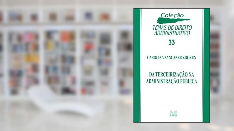 Da terceirização na administração publica - 1 ed./2014, do autor Carolina Zancaner Zockun