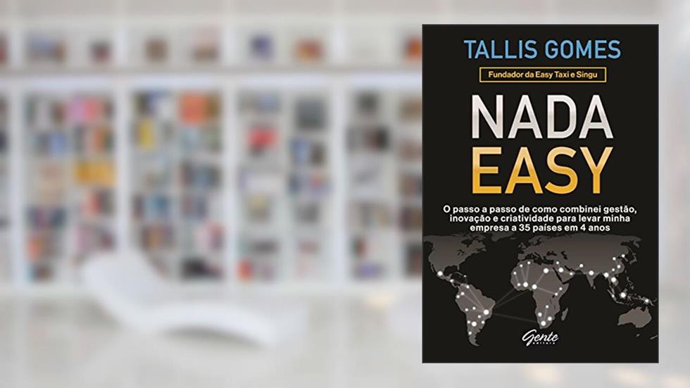 Nada Easy: O passo a passo de como combinei gestão, inovação e criatividade para levar minha empresa a 35 países em 4 anos, do autor Tallis Gomes