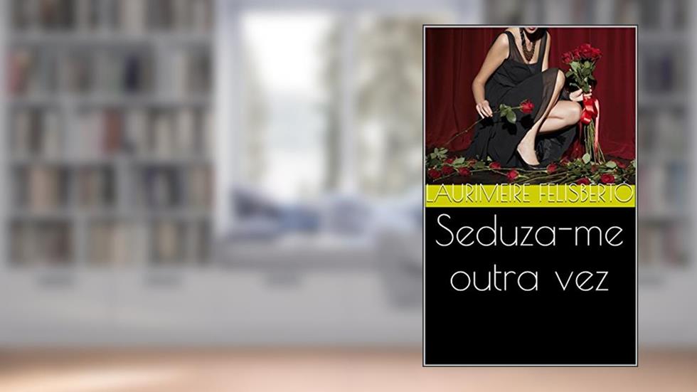 Seduza-me outra vez, do autor Laurimeire felisberto