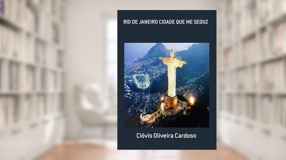Rio de Janeiro Cidade que Me Seduz, do autor Clóvis Oliveira Cardoso